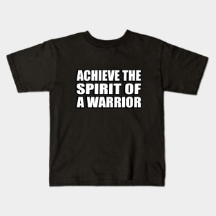 Achieve the spirit of a warrior Kids T-Shirt